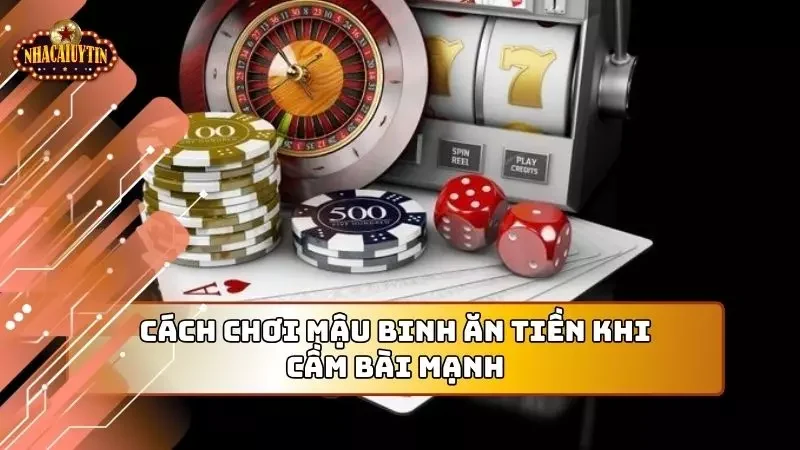 Chơi mậu binh online ăn tiền có bài mạnh hãy cố gắng xếp bài ăn nhiều càng tốt