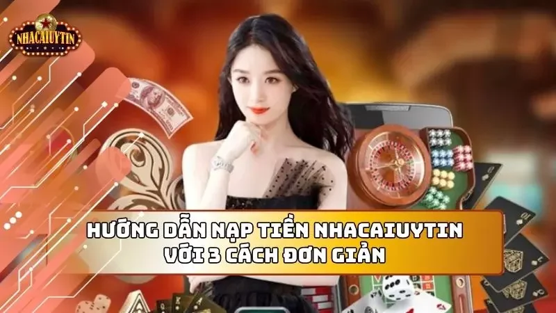 Hướng dẫn nạp tiền với 3 cách phổ biến nhất