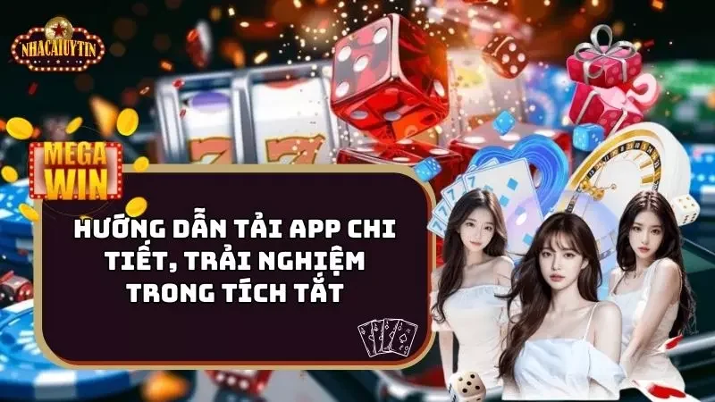 Hướng Dẫn Tải App Chi Tiết, Trải Nghiệm Trong Tích Tắt