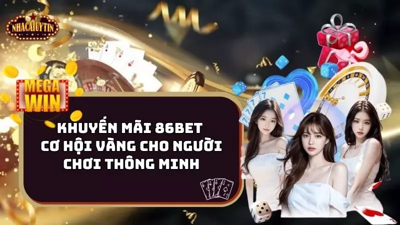 Khuyến Mãi 86bet - Cơ Hội Vàng Cho Người Chơi Thông Minh