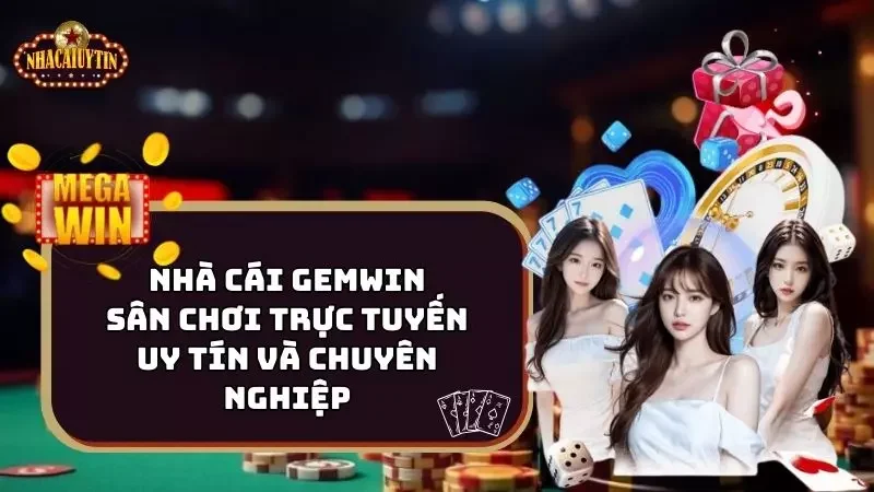 Gemwin – Sân Chơi Trực Tuyến Uy Tín Và Chuyên Nghiệp