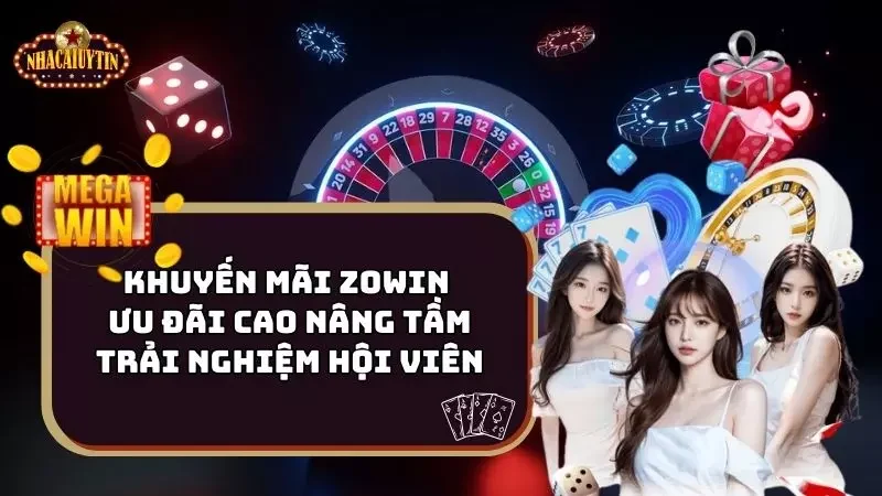 Khuyến Mãi Zowin – Ưu Đãi Cao Nâng Tầm Trải Nghiệm Hội Viên